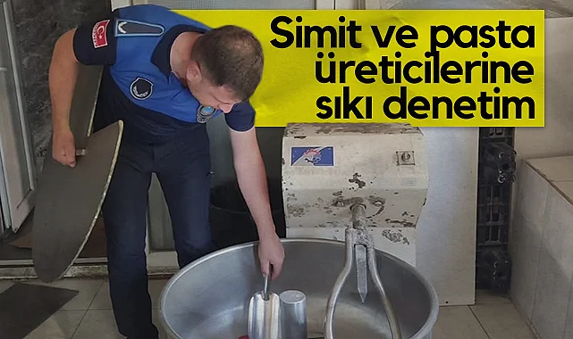 İlkadım’da Simit ve Pasta Üreticilerine Sıkı Denetim