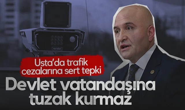 İYİ Partili Erhan Usta'dan Trafik Cezalarına Sert Tepki: Devlet Vatandaşına Tuzak Kurmaz