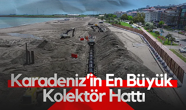 Karadeniz’in En Büyük Kolektör Hattı Samsun'da