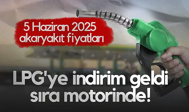 LPG'ye İndirim Geldi, Sıra Motorinde! 5 Haziran 2025 Akaryakıt Fiyatları