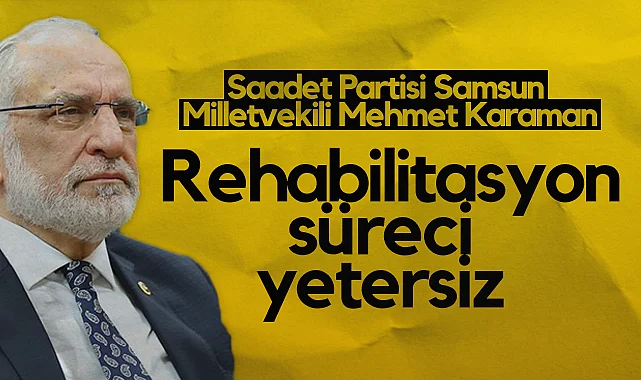 Saadet Partisi Samsun Milletvekili Mehmet Karaman: Uyuşturucuyla Mücadelede Rehabilitasyon Süreci Yetersiz 