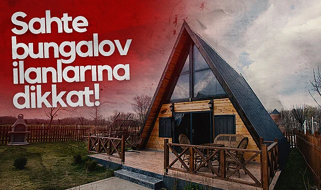 Sahte Bungalov İlanlarına Dikkat!