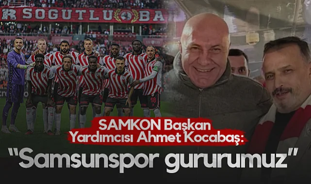 SAMKON Başkan Yardımcısı Ahmet Kocabaş: Samsunspor Gururumuz