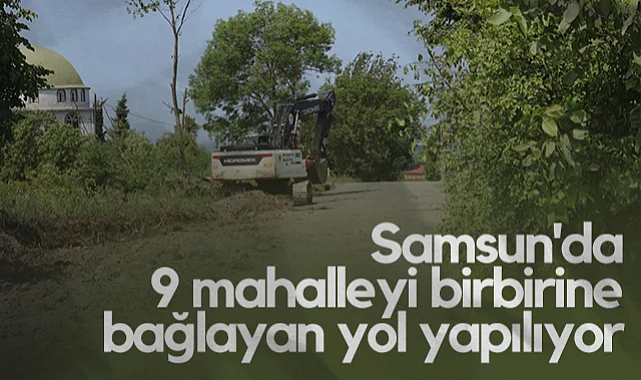 Samsun'da 9 Mahalleyi Birbirine Bağlayan Yol Yapılıyor