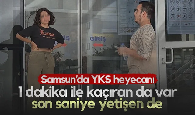 Samsun'da YKS Heyecanı: 1 Dakika İle Kaçıran da Var, Son Saniye Yetişen de...