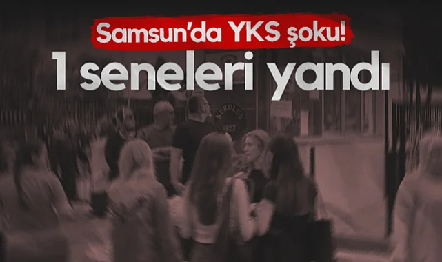 Samsun'da YKS Şoku! 1 Seneleri Yandı...