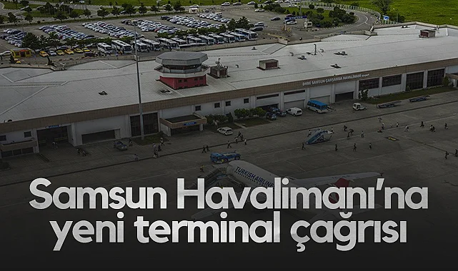 Samsun Havalimanı’na Yeni Terminal Çağrısı