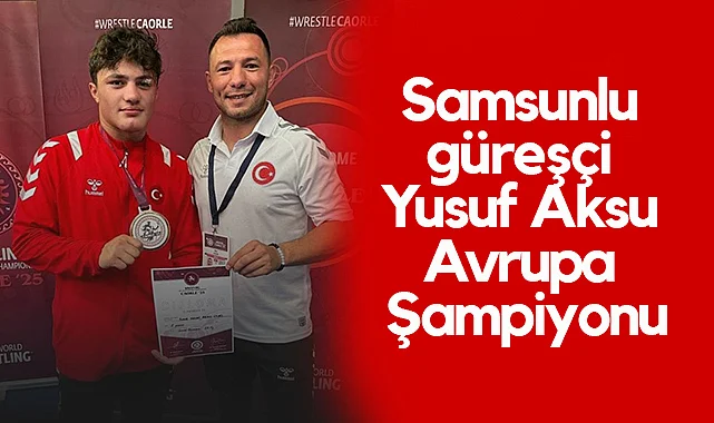 Samsunlu Güreşçi Yusuf Aksu Avrupa Şampiyonu Oldu
