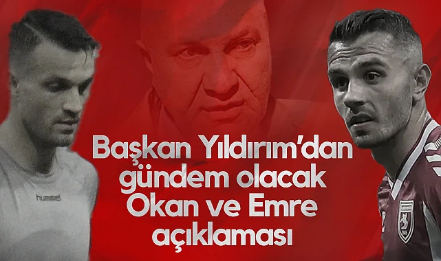 Samsunspor Başkanı Yüksel Yıldırım'dan Gündem Olacak Emre Kılıç ve Okan Kocuk Açıklaması