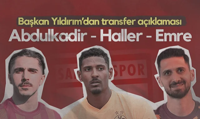 Samsunspor Başkanı Yüksel Yıldırım'dan Haller, Abdulkadir Ömür ve Emre Akbaba Açıklaması