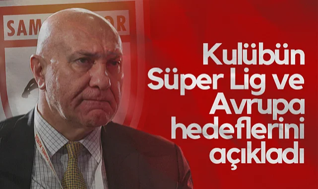 Samsunspor Başkanı Yüksel Yıldırım Süper Lig ve Avrupa'da Hedeflerini Açıkladı