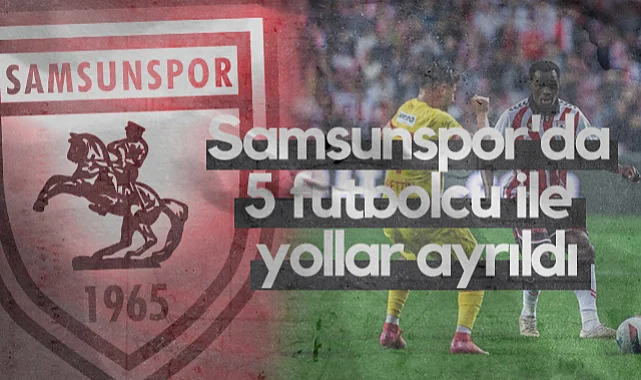 Samsunspor'da 5 Yabancı Futbolcu ile Yollar Ayrıldı