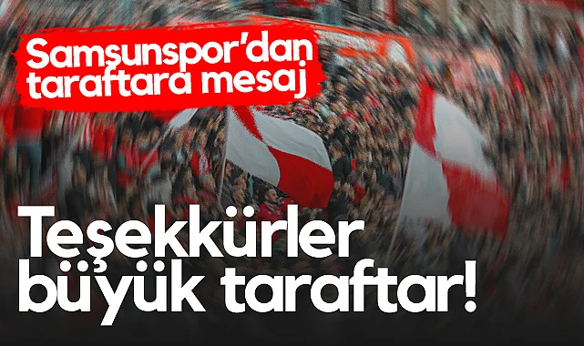 Samsunspor’dan Taraftara Mesaj: Teşekkürler Büyük Taraftar!