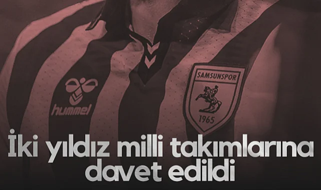 Samsunspor'un İki Yıldızı Milli Takımlarına Davet Edildi