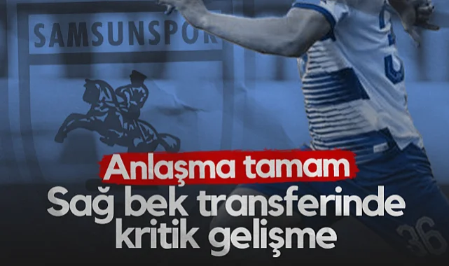 Samsunspor'un Sağ Bek Transferinde Kritik Gelişme! Anlaşma Tamam...