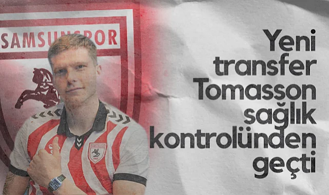 Samsunspor'un Yeni Transferi Tomasson Sağlık Kontrolünden Geçti