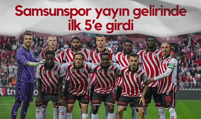 Samsunspor Yayın Gelirinde Süper Lig’de İlk 5'e Girdi