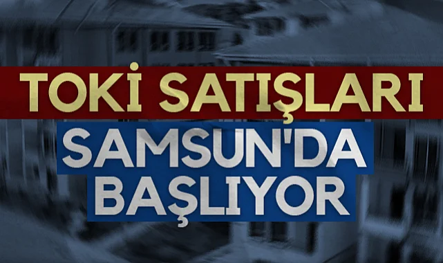 TOKi Satışları Samsun'da Başlıyor