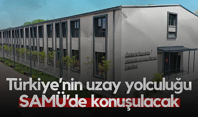 Türkiye’nin Uzay Yolculuğu SAMÜ’de Konuşulacak