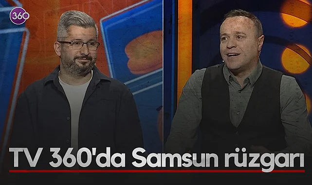 TV 360'da Samsun Rüzgarı