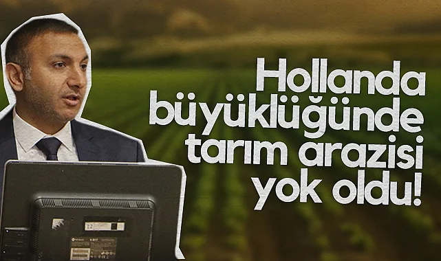 Ziraat Yüksek Mühendisi Murat Mengüloğlu: Ülkemizde Hollanda Büyüklüğünde Tarım Arazisi Yok Oldu!