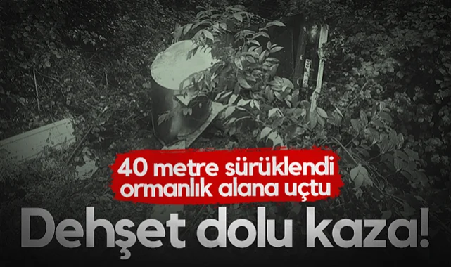 40 Metre Sürüklendi, Ormanlık Alana Uçtu: Samsun'da Dehşet Dolu Kaza...