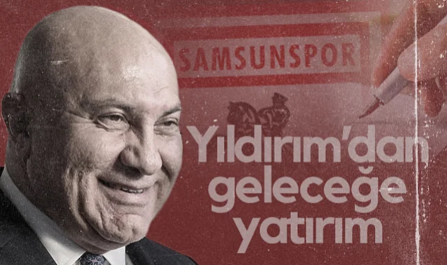 Başkan Yüksel Yıldırım'dan Samsunspor'un Geleceğine Yatırım