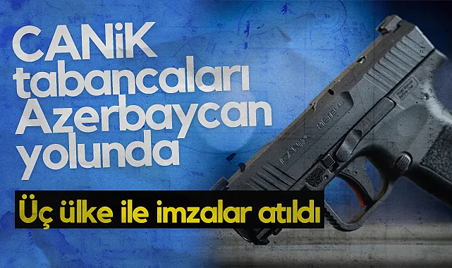 CANiK Tabancaları Azerbaycan Yolunda: Üç Ülke ile İmzalar Atıldı