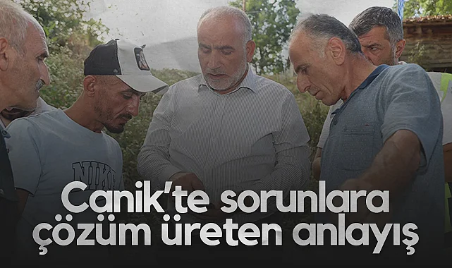 Canik’te Sorunlara Çözüm Üreten Anlayış