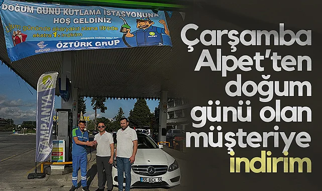 Çarşamba Alpet'ten Doğum Günü Olan Müşteriye İndirim