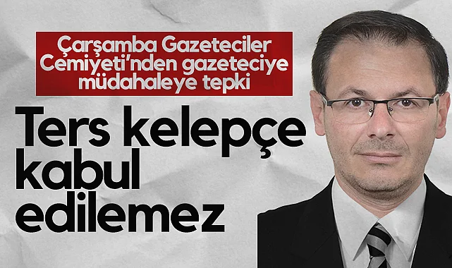 Çarşamba Gazeteciler Cemiyeti’nden Gazeteciye Müdahaleye Tepki: Ters Kelepçe Kabul Edilemez