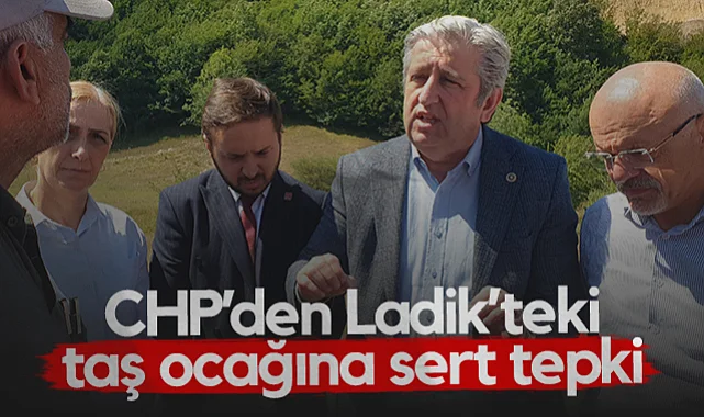CHP'den Ladik'teki Taş Ocağı Genişletmesine Sert Tepki