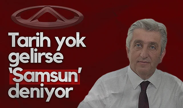CHP'li Murat Çan'dan Chery Açıklaması: Tarih Yok Gelirse Samsun Deniyor