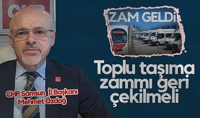 CHP Samsun İl Başkanı Mehmet Özdağ: Toplu Taşıma Zammı Geri Çekilmeli