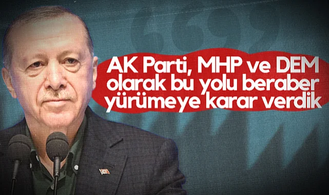 Cumhurbaşkanı Erdoğan: Süreci AK Parti, MHP ve DEM Parti ile Beraber Yürüteceğiz