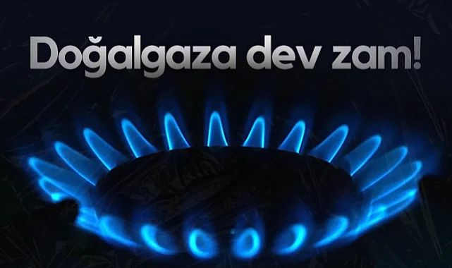 Doğalgaz Fiyatlarına Dev Zam! İşte Yeni Zam Oranları...