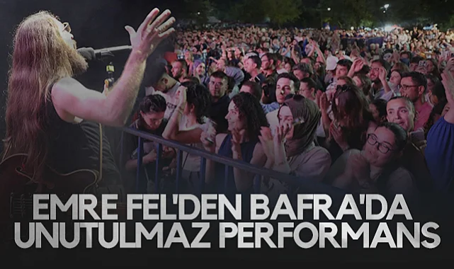 Emre Fel'den Bafra'da Unutulmaz Performans