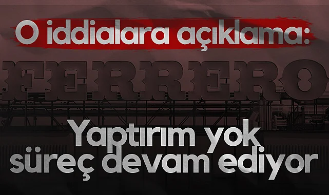 Ferrero’dan O İddialara Açıklama: Yaptırım Yok, Süreç Devam Ediyor
