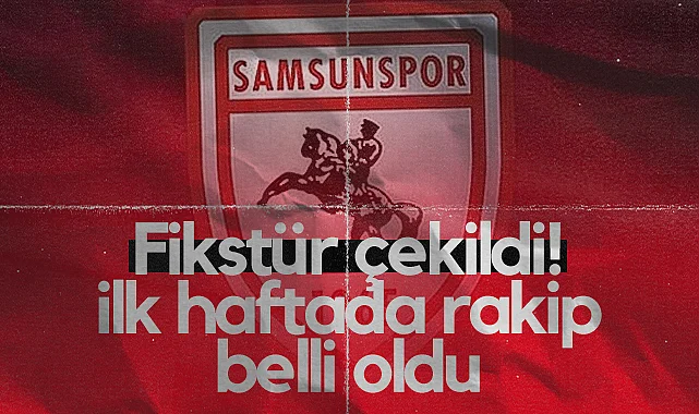 Fikstür Çekildi! Samsunspor'un ilk haftada Rakibi Belli Oldu