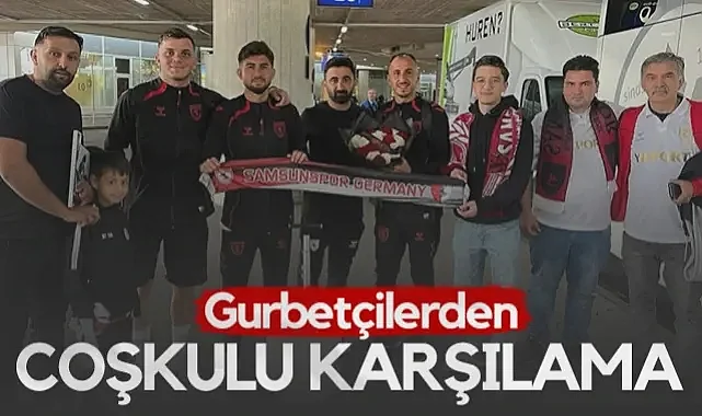 Gurbetçi Taraftarlardan Samsunspor'a Coşkulu Karşılama