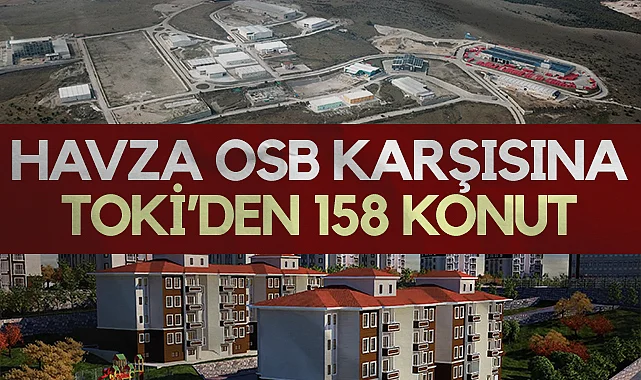 Havza OSB Karşısına TOKİ’den 158 Konut