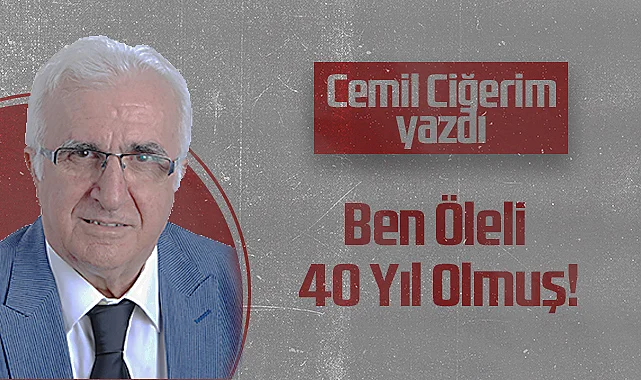 Hedef Halk Gazetesi Köşe Yazarı Cemil Ciğerim: Ben Öleli 40 Yıl Olmuş!