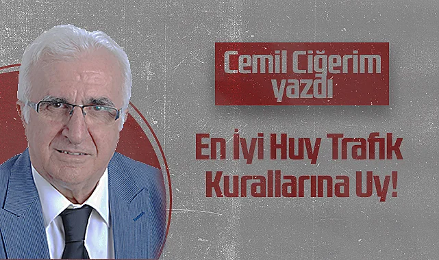 Hedef Halk Gazetesi Köşe Yazarı Cemil Ciğerim: En İyi Huy Trafik Kurallarına Uy!