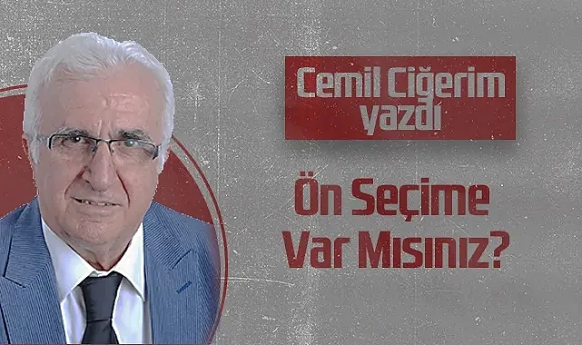 Hedef Halk Gazetesi Köşe Yazarı Cemil Ciğerim: Ön Seçime Var Mısınız?