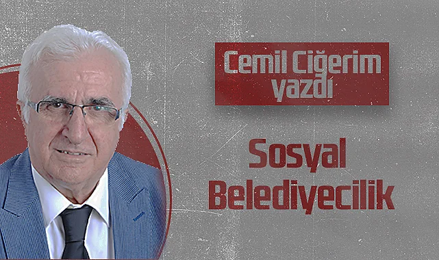 Hedef Halk Gazetesi Köşe Yazarı Cemil Ciğerim: Sosyal Belediyecilik