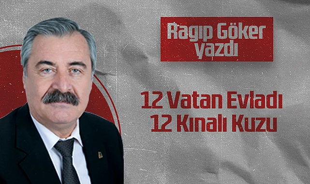 Hedef Halk Gazetesi Köşe Yazarı Ragıp Göker: 12 Vatan Evladı 12 Kınalı Kuzu