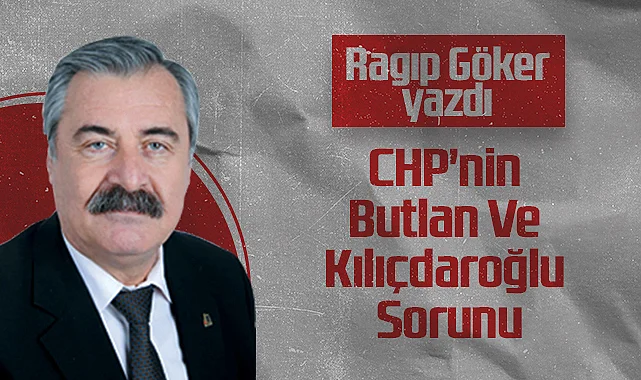 Hedef Halk Gazetesi Köşe Yazarı Ragıp Göker: CHP'nin Butlan Ve Kılıçdaroğlu Sorunu