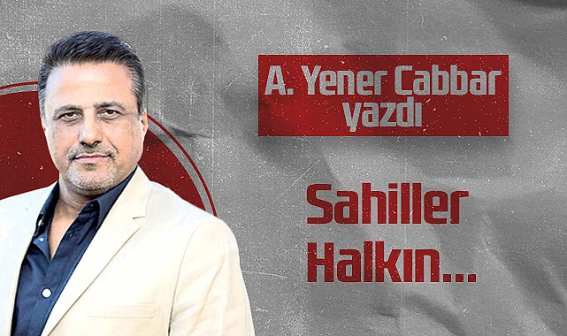 Hedef Halk Gazetesi Kurucusu ve Yayın Danışmanı Aziz Yener Cabbar: Sahiller Halkın...