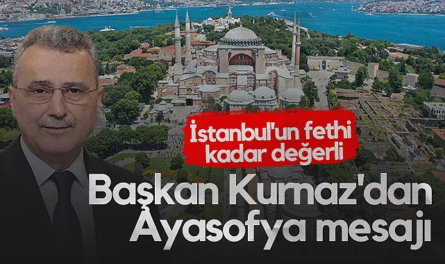 İlkadım Belediye Başkanı İhsan Kurnaz'dan Ayasofya Mesajı: İstanbul'un Fethi Kadar Değerli