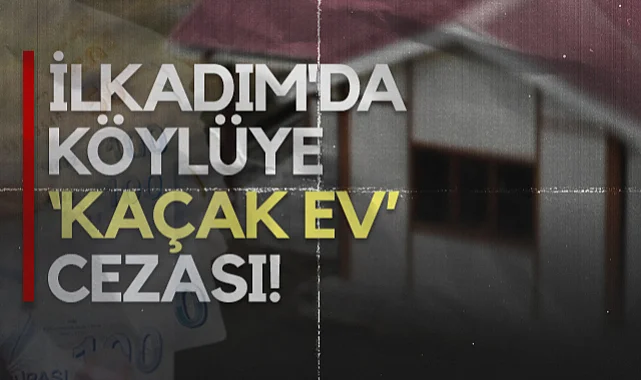 İlkadım'da Köylüye Kaçak Ev Cezası!